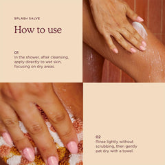 HANNI Splash Salve applied on wet skin provides quick conditioning.
