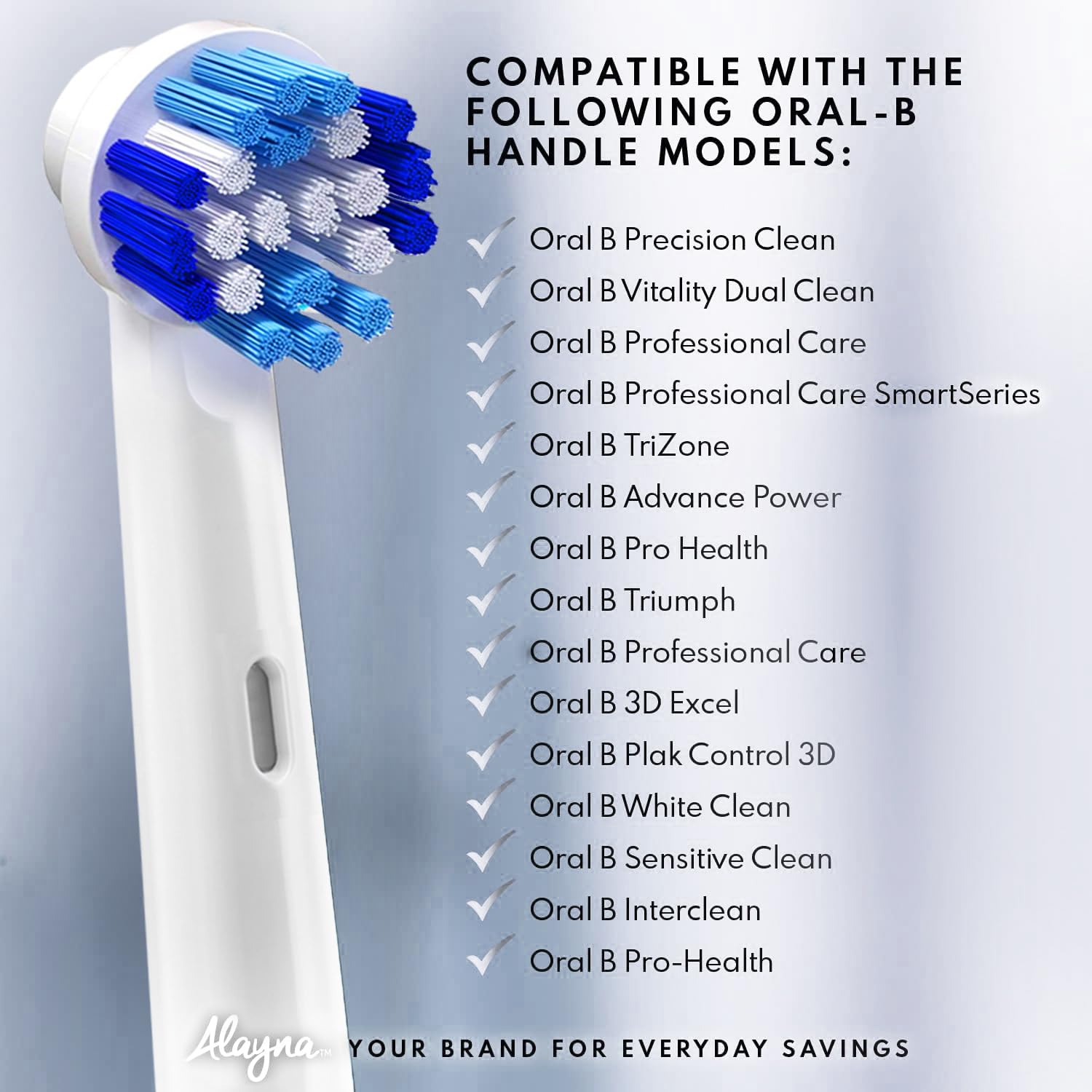 Alayna compatible with Oral-B 3000 for everyday clean.