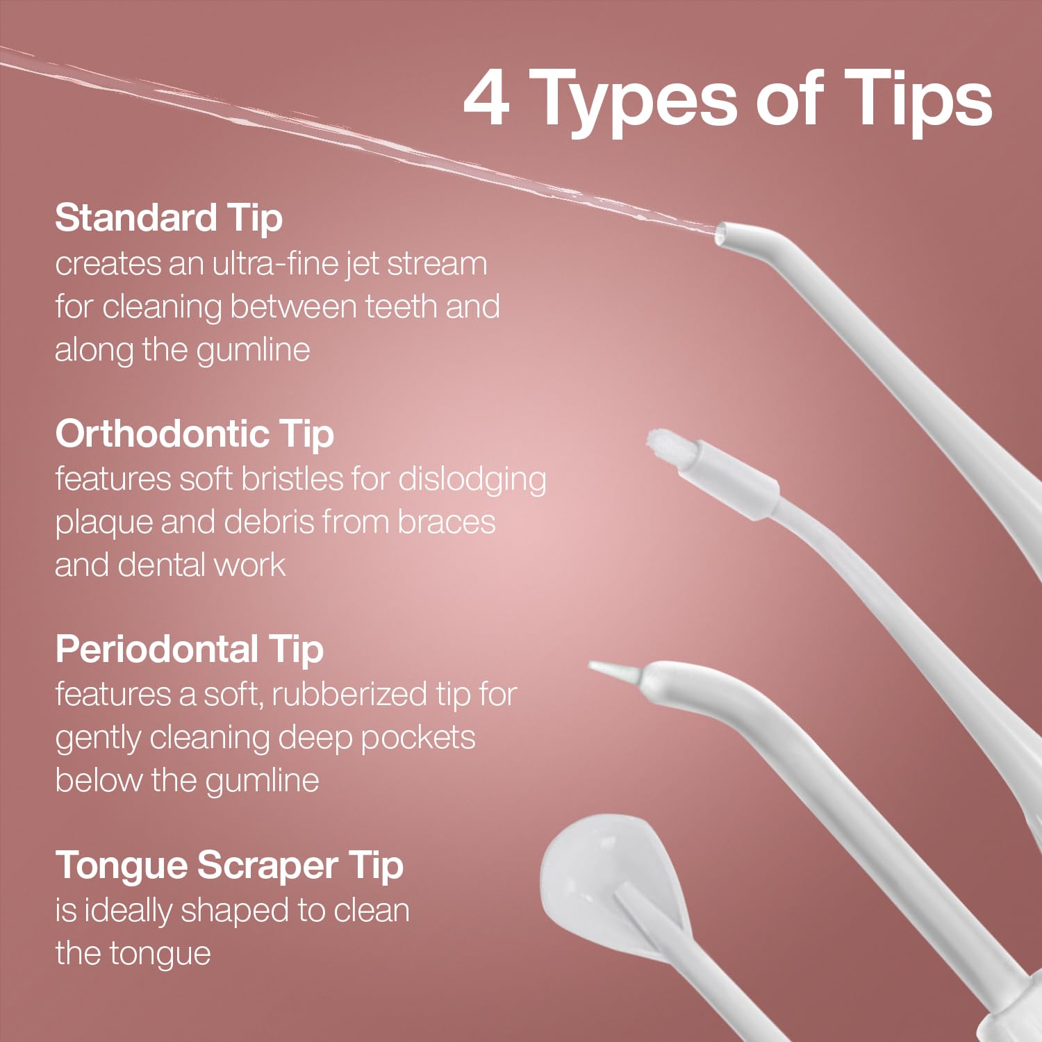 Aquasonic Water Flosser orthodontic tips help tackle braces and challenging spots.