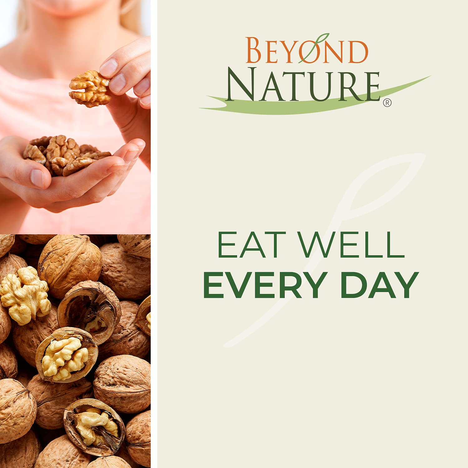 Beyond Nature Premium walnuts from California farms ensure consistent quality