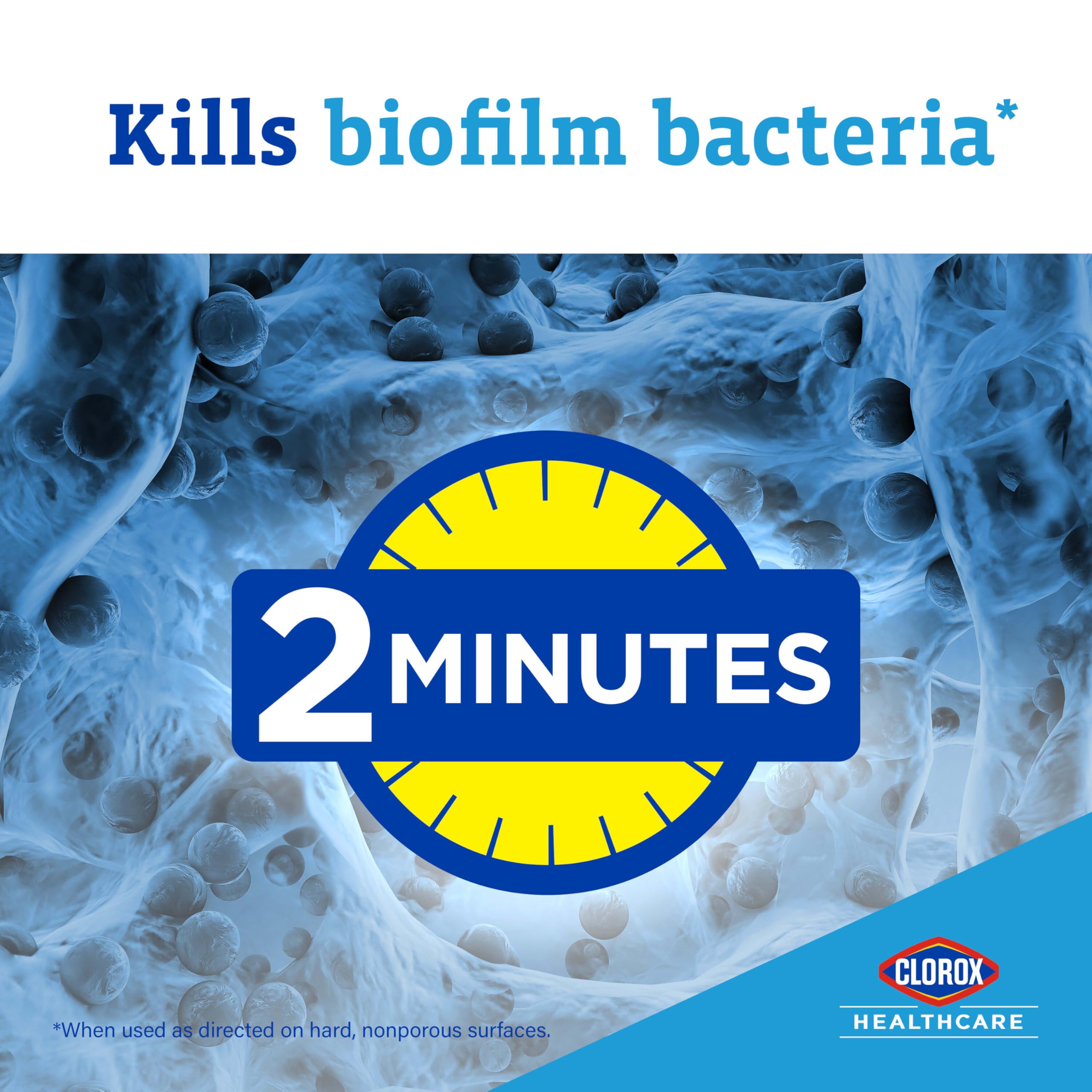 Clorox Healthcare disinfectant applied on hard nonporous surfaces.