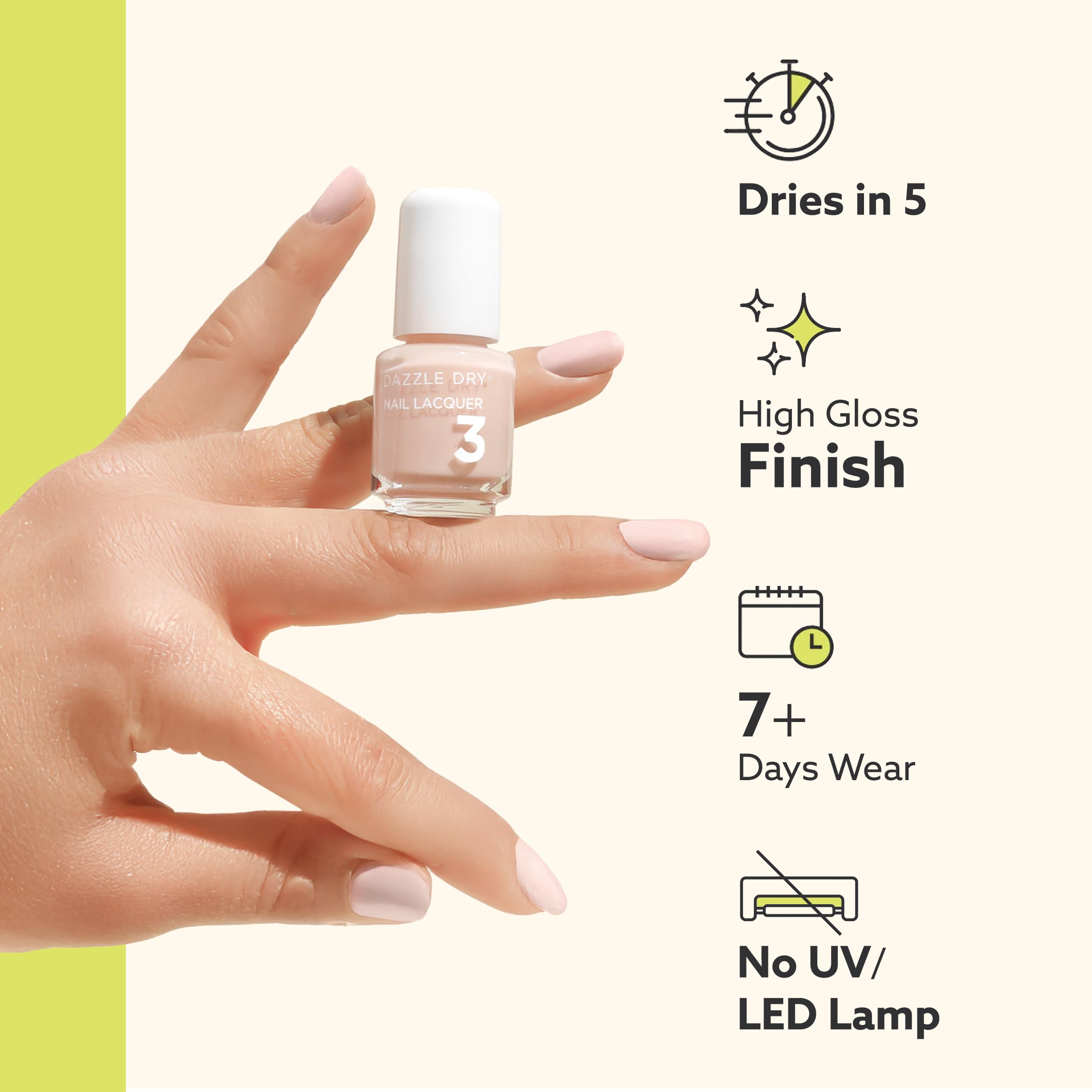 Dazzle Dry finish provides a salon-quality gloss and longevity.