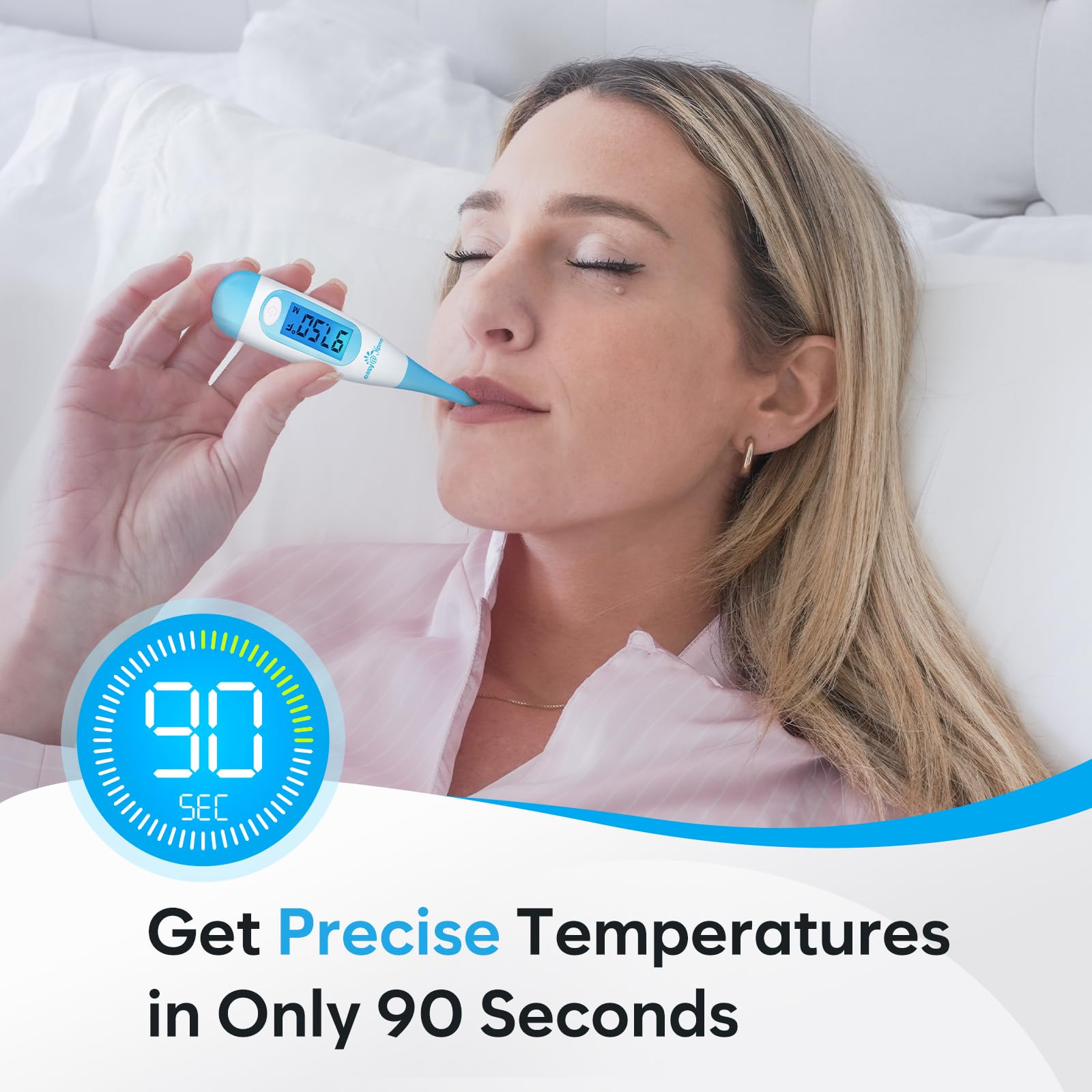 Waterproof, flexible-tip design makes Easy@Home thermometer easy to clean and share.