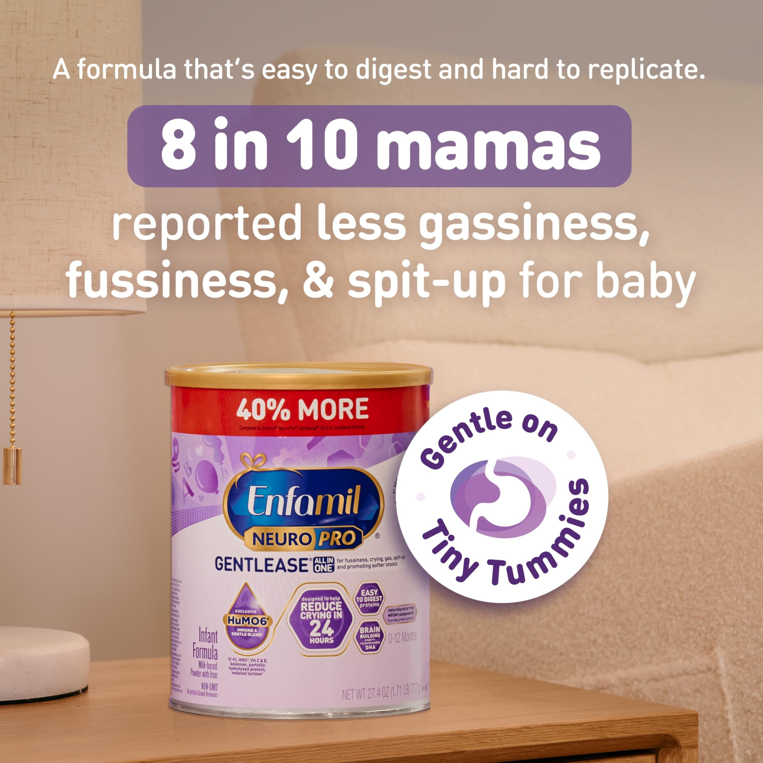 Enfamil NeuroPro Gentlease with smaller proteins aids gentle digestion for sensitive tummies.