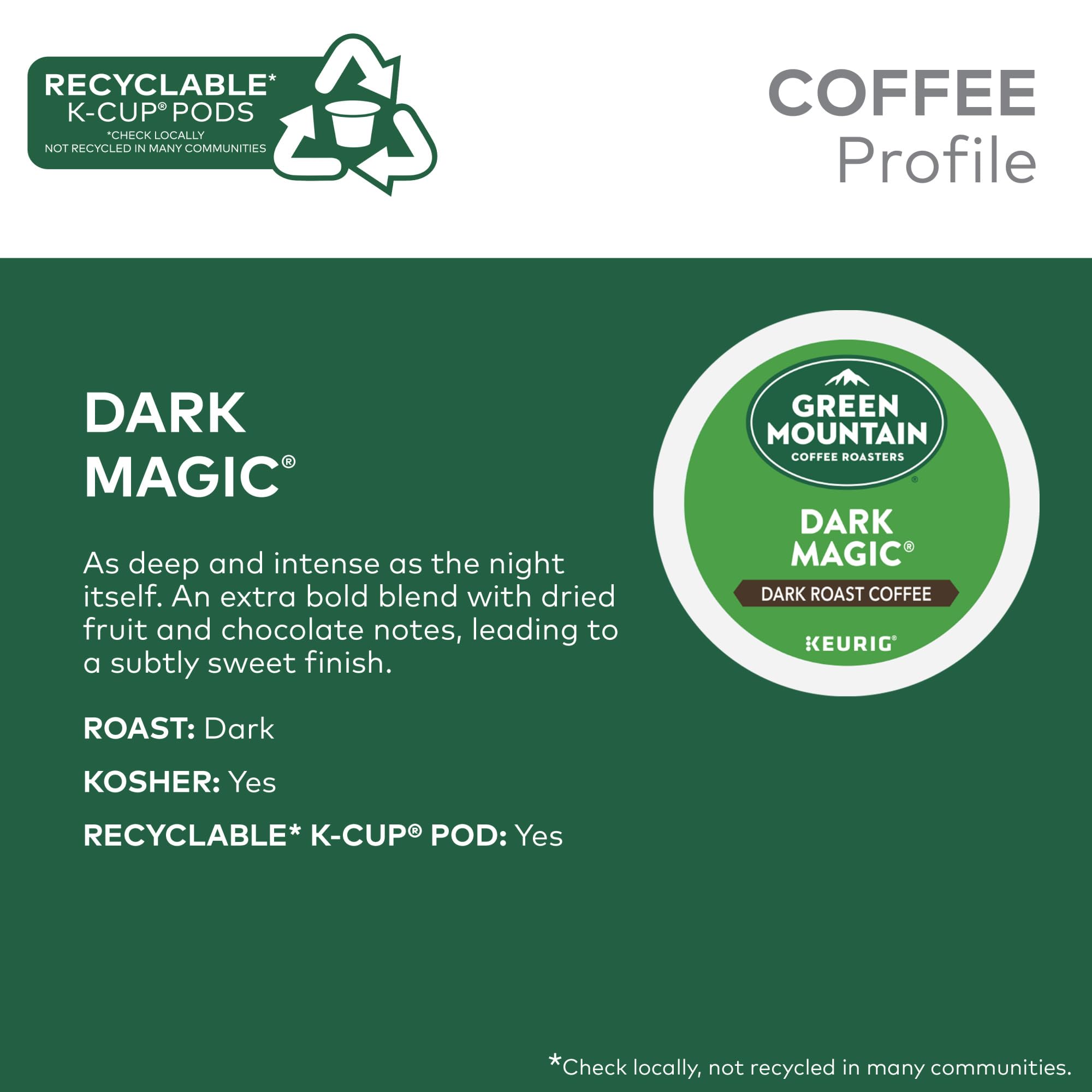 Green Mountain Dark Magic dried-fruit notes and chocolate finish.
