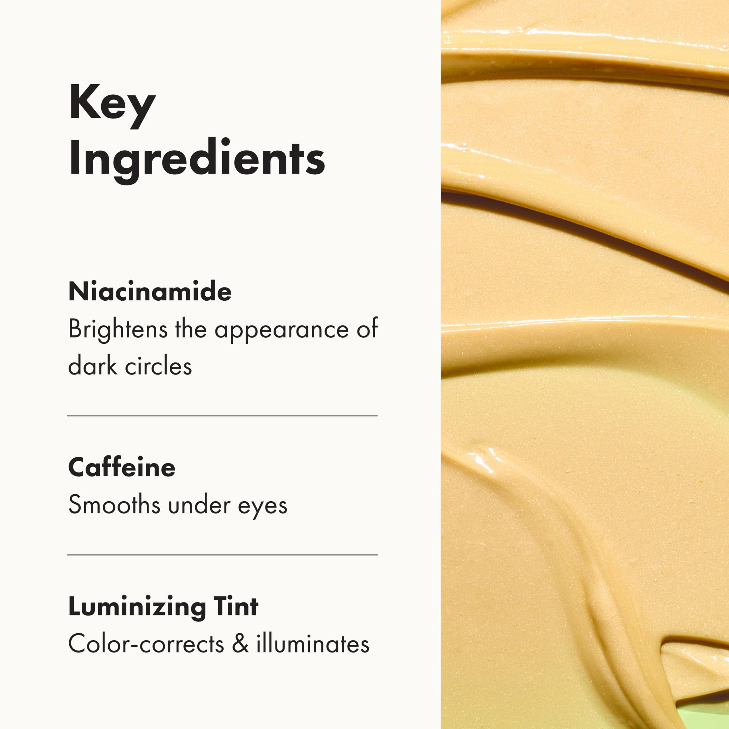 Bright Eyes tinted formula adds luminous warmth to the eye contour.