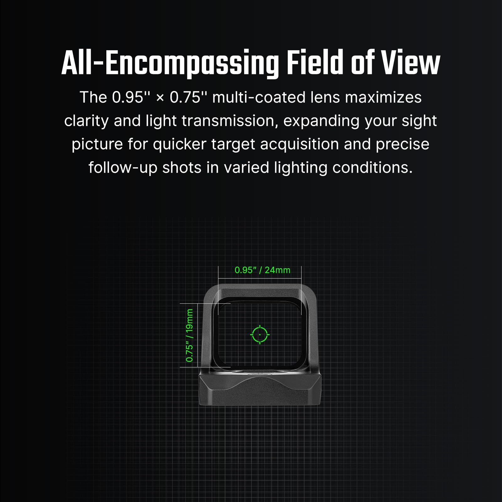 Osight C wide-field view with AR-coated lens for bright, clear sighting.