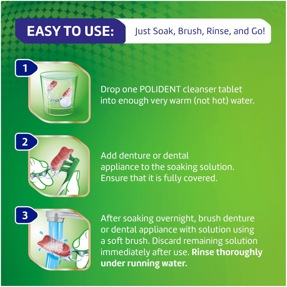 Polident kills odor-causing bacteria in dental appliances during nightly soak.
