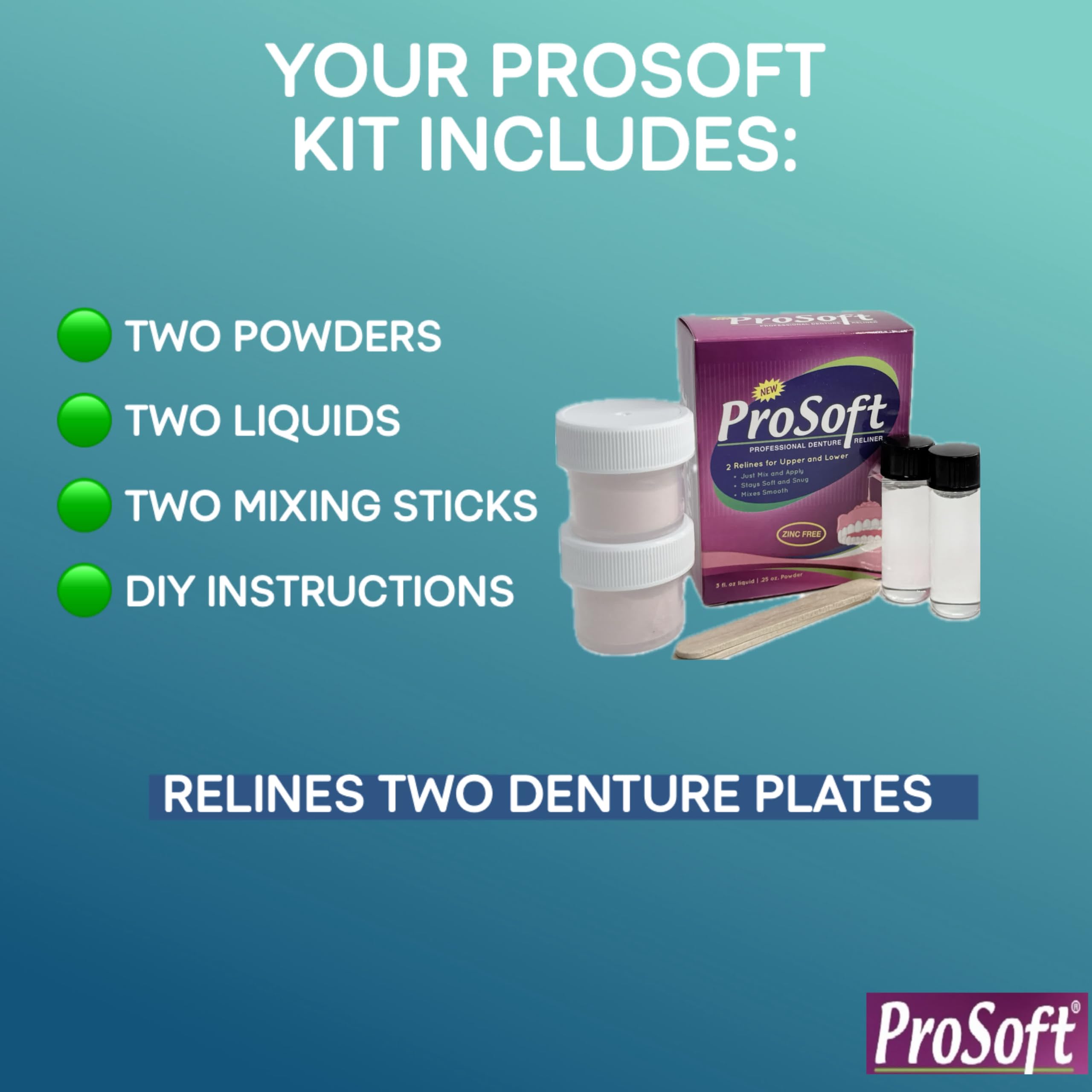 ProSoft Zinc-free formula supports safe denture relining.