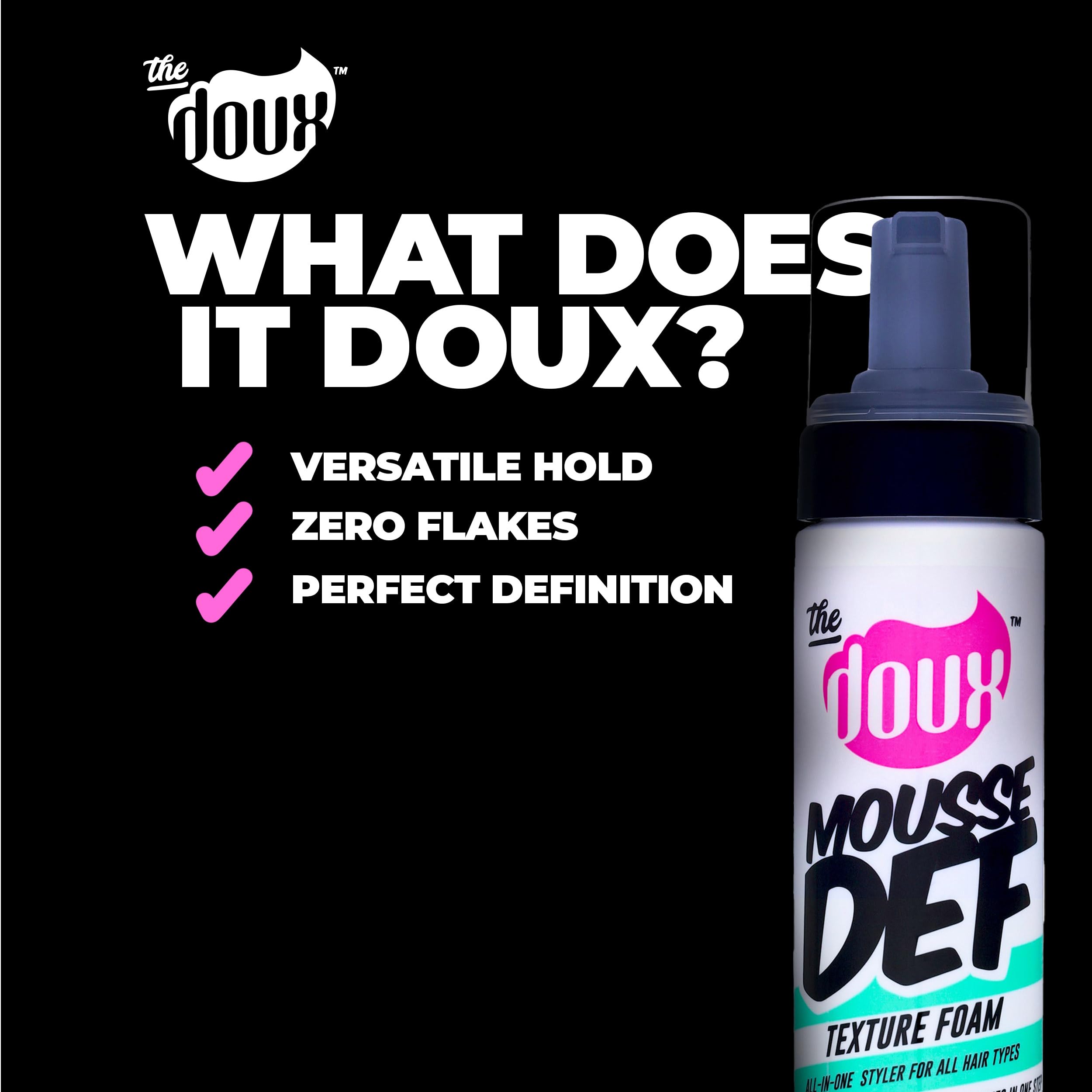 The Doux Cosmetologist-formulated mousse reflects expert-tested styling.