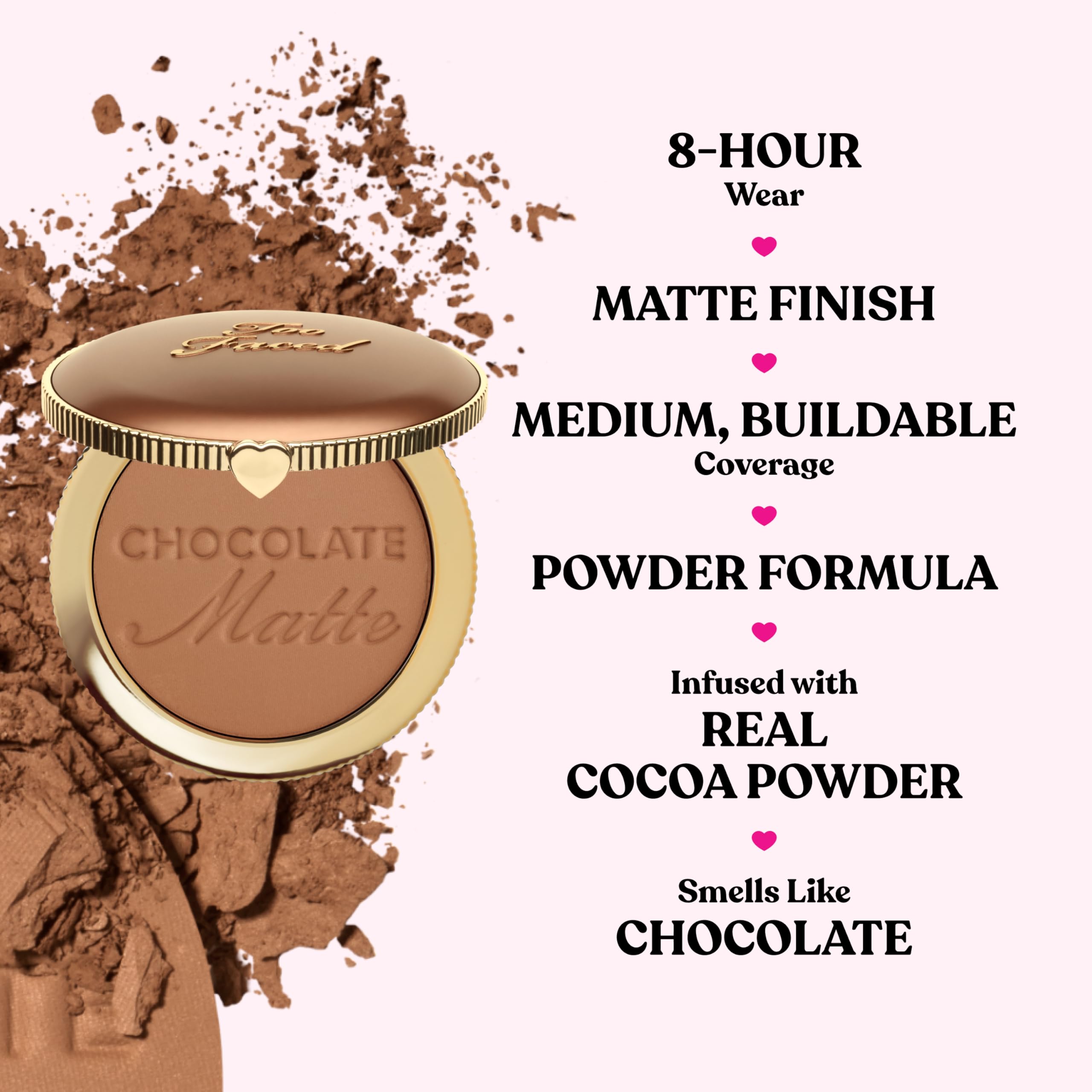 Too Faced Chocolate Soleil cocoa powder infusion with cocoa scent for a deliciously fragrant finish.