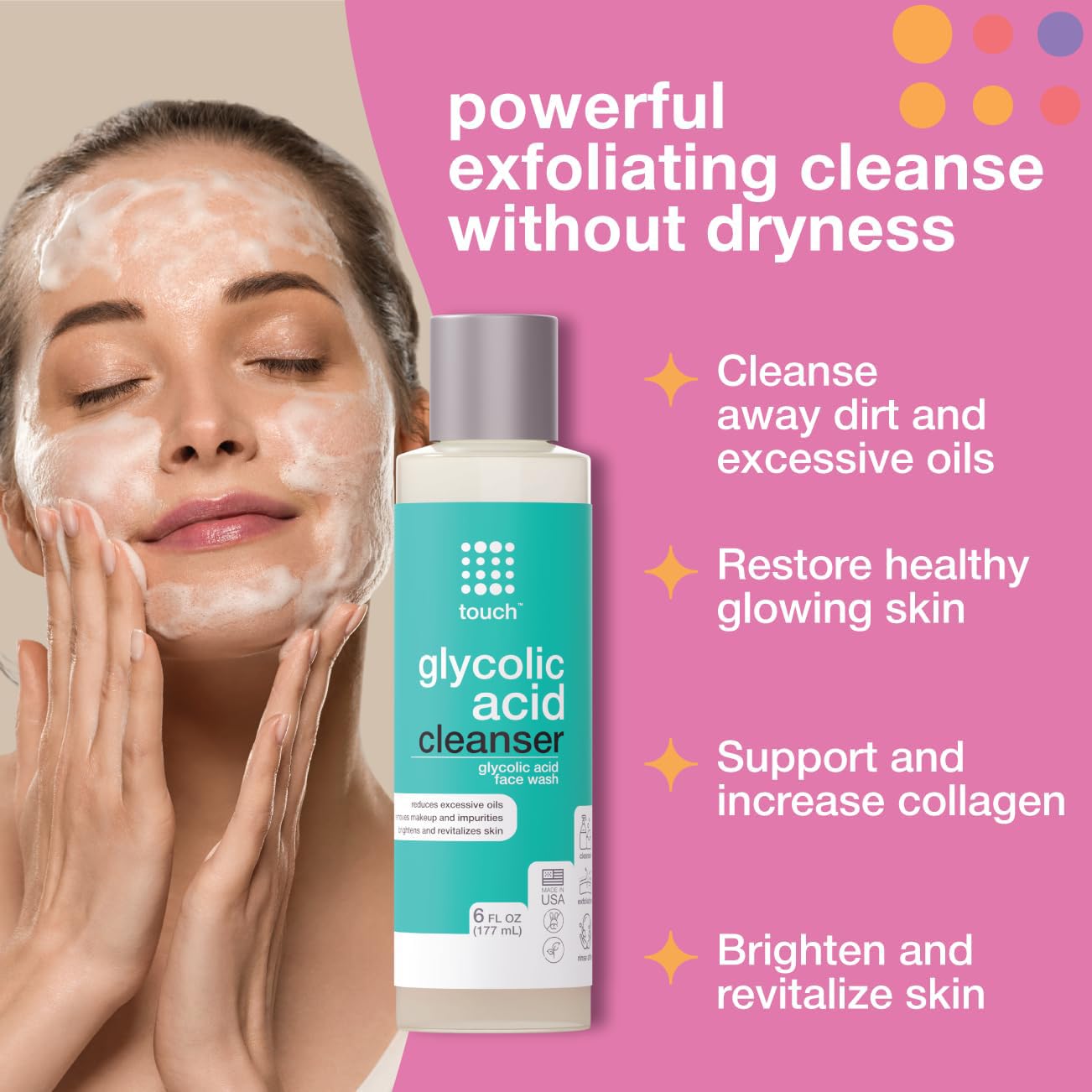 TOUCH Glycolic Face Wash foaming lather freshens skin while helping refine pores.